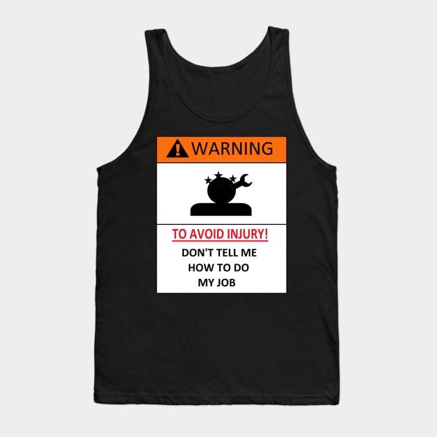 dont tell me how to do my job, funny warning Tank Top by A-Sdesigns